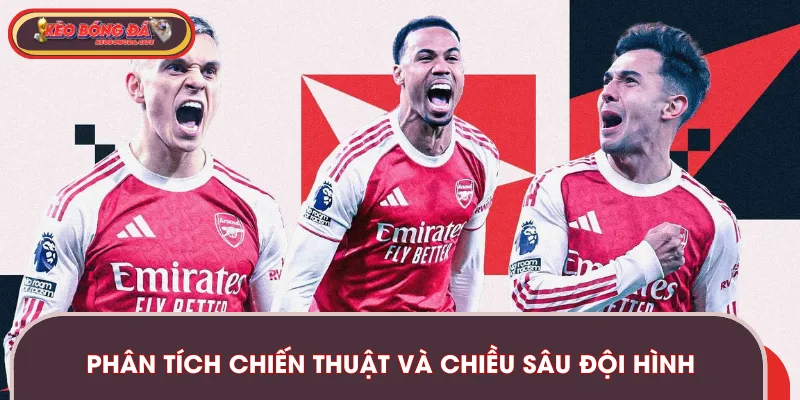 Những phân tích chiến thuật và chiều sâu đội hình của CLB