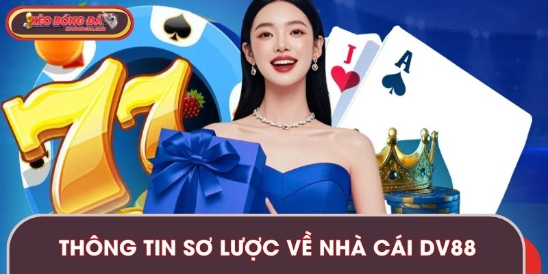 Thông tin sơ lược về nhà cái hiện đại DV88